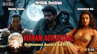 🔮 Vikram and Betaal  New Movie 2025  Starring Hrithik Roshan amp Aishwarya Rai Akshay Kumar [upl. by Cristiano]