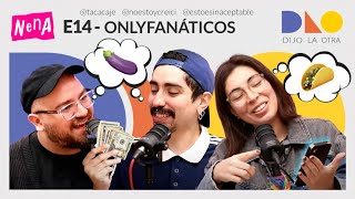 Only Fanáticos  DIJO LA OTRA  E14 [upl. by Auvil207]