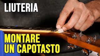 Come si installa un capotasto sulla chitarra  Liuteria con GTR DOC 3 [upl. by Aihsyt385]