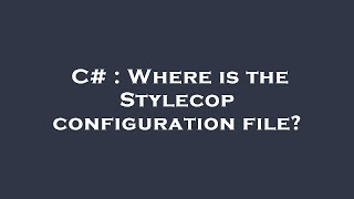 C  Where is the Stylecop configuration file [upl. by Anthia]