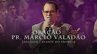 Oração Pr Márcio Valadão  DVD Exaltado  Diante do Trono [upl. by Maghutte]