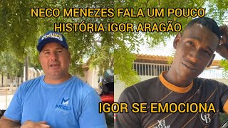 IGOR ARAGÃO SE EMOCIONA AO NECO MENEZES FALA UM POUCO DE SUA HISTÓRIA [upl. by Nitsud36]