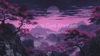 Bulutsuzluk Özlemi  Sözlerimi Geri Alamam Lyrics [upl. by Nodla556]