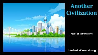 Another Civilization  Herbert W Armstrong [upl. by Aneelehs]