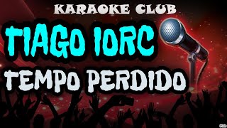 TIAGO IORC  TEMPO PERDIDO  KARAOKÊ [upl. by Assyram]