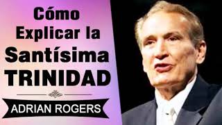 Cómo Explicar la Santísima Trinidad  Adrian Rogers  El Amor que Vale  Predicas Cristianas [upl. by Nilecoj]