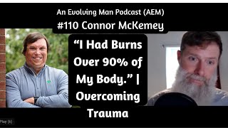 “I Was Burned Over 90 of My Bodyquot  Overcoming Challenges  AEM 110 Connor McKemey  Piers Cross [upl. by Iveksarap]