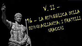 16 I FRATELLI GRACCHI E I TENTATIVI DI RIFORMARE LA REPUBBLICA 133121 VOLUME II – STORIA ROMANA [upl. by Senaj]