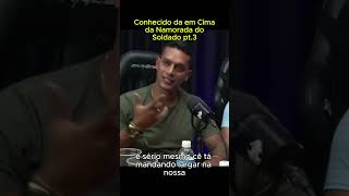 Conhecido da em Cima da Namorada do Militar e se deu Mau pt3 policia militar cortespodcast fab [upl. by Amrak]