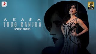 Thug Ranjha  Sartek Remix  Akasa  Top Remix Songs 2018 [upl. by Holub]