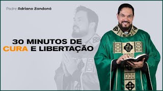 30 minutos de cura e libertação  Padre Adriano Zandoná [upl. by Aniram]