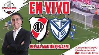 EN VIVO  RIVER vs VÉLEZ  LIGA PROFESIONAL  RELATA MARTÍN PERAZZO EN EL SHOW DE RIVER [upl. by Artsa]