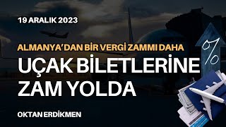 Almanyada uçak biletlerine zam gelecek  19 Aralık 2023 Oktan Erdikmen [upl. by Kred664]