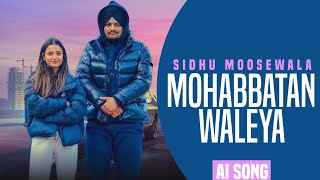 MOHABBATAN WALEYA  SIDHU MOOSEWALA AI VOICE  NAVI BAWA [upl. by Monreal]