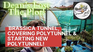 Deans Lost The plot 16521 Brassica tunnel Covering polytunnel amp Starting new polytunnel [upl. by Edmanda23]