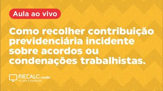 Como recolher contribuição previdenciária incidente sobre acordos ou condenações trabalhistas [upl. by Melena]