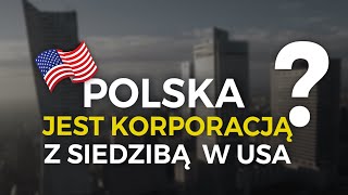 Polska jest korporacją z siedzibą w USA [upl. by Ylro]