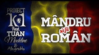 Proiect K1 feat Tuan Madeline amp Allegretto  Mandru sa fii roman Official Lyric Video [upl. by Itagaki561]