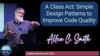 A Class Act Simple Design Patterns to Improve Code Quality Allen C Smith  GDevCon NA 2023 [upl. by Riordan]