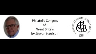 RPSL 6th September 2022 Philatelic Congress of Great Britain by Steven Harrison FRPSL [upl. by Mok]