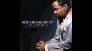 God Favored Me  Hezekiah Walker [upl. by Llebasi153]