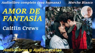 Audiolibro AMOR DE FANTASIA💖Audiolibro romántico completo con voz humana Novela de amor completa [upl. by Nyl]