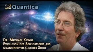 Evolution des Bewusstseins aus quantenphysikalischer Sicht Dr Michael König [upl. by Adihsar]