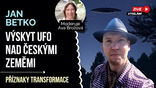 Jan Betko VÝSKYT UFO V ČR Příznaky transformace rozhovor pro duchovní růst moderuje Ava Brožová [upl. by Annabella]