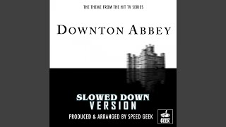 Downton Abbey Main Theme From quotDownton Abbeyquot Slowed Down Version [upl. by Yruok]