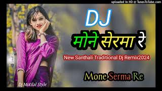 Mone Serma Re  New Santhali Traditional Dj Remix Song 2024 New santhali Video 2024 Latest santhali [upl. by Katti]