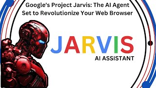 Googles Project Jarvis The AI Agent Set to Revolutionize Your Web Browser [upl. by Fia]