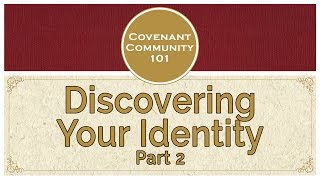 Covenant Community 101  Discovering Your Identity  Part 2 [upl. by Gunning455]