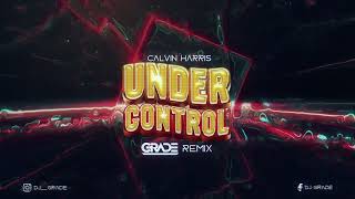 Calvin Harris amp Alesso  Under Control GRADE REMIX [upl. by Vladimar618]