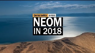 Construction Week In Focus  S02E24 Saudi Arabias Neom in 2018 [upl. by Chyou792]