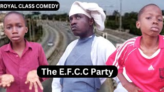 The EFCC Party ROYAL CLASS COMEDY [upl. by Retsev742]