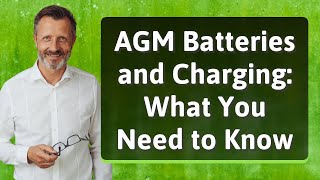 AGM Batteries and Charging What You Need to Know [upl. by Wernher]