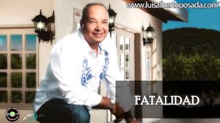 Luis Alberto Posada  Fatalidad Audio Oficial [upl. by Kirbie]