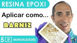 🔵 CÓMO APLICAR BARNIZ de RESINA EPOXI 🔴 en Madera y Manualidades  Curso de iniciación 5 [upl. by Veron]