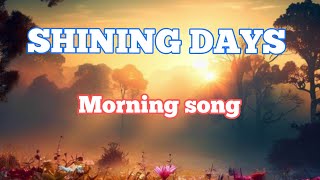 quotSHINING DAYS quot IS A MORNING SONG [upl. by Amedeo36]