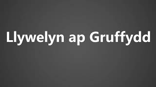 How To Pronounce Llywelyn ap Gruffydd [upl. by Norihs143]