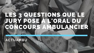 Concours ambulancier  3 questions que le jury pose à loral [upl. by Flossie]