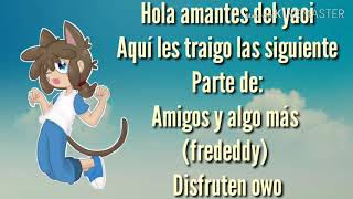 HISTORIA DE FREDEDDY❤💙 FredxFreddy quotAMIGOS Y ALGO MÁSquot YAOI FNAFHS FREDEDDY PARTE 2 [upl. by Ttelrats]