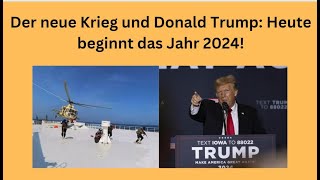 Der neue Krieg und Donald Trump Heute beginnt das Jahr 2024 Videoausblick [upl. by Lua]