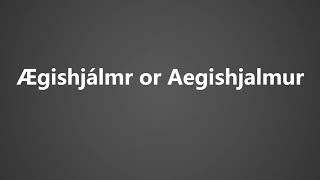 How To Pronounce Ægishjálmr or Aegishjalmur [upl. by Nodnarbal207]