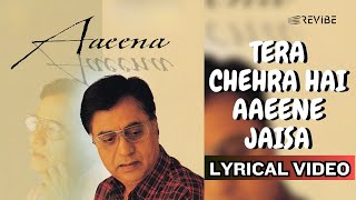 Jagjit Singh  Tera Chehra Hai Aaeene Jaisa Official Lyric Video  Aaeena [upl. by Plerre]