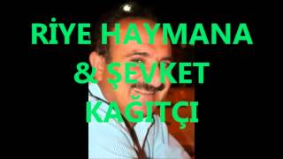 ŞEVKET KAĞITÇI amp RİYE HAYMANA [upl. by Adnohr219]