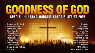 Goodness Of God Special Hillsong Worship Songs Playlist 2024 ✝ Best Praise And Worship Lyrics [upl. by Maud539]