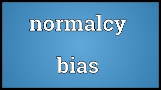 Normalcy bias Meaning [upl. by Teplica121]