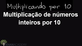 Multiplicação de números inteiros por 10 Valor posicional e arredondamentoMatematica Khan Academy [upl. by Enomar]