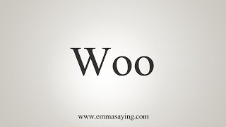 How To Say Woo [upl. by Nairrod839]